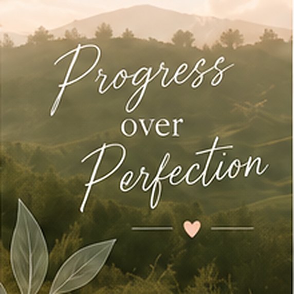 Progress over perfection