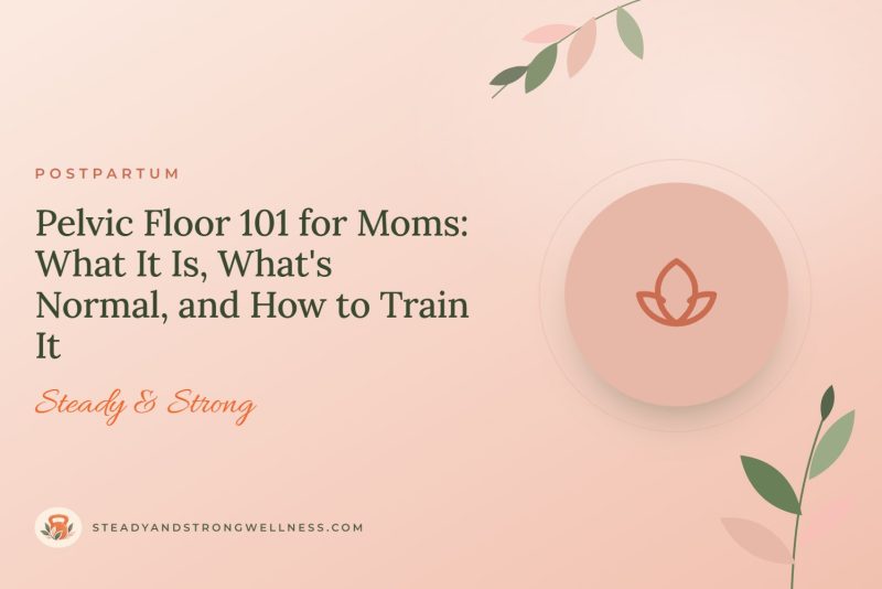 Pelvic Floor 101 for Moms: What It Is, What's Normal, and How to Train It