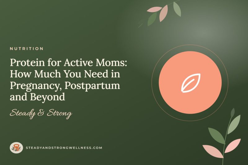Protein for Active Moms: How Much You Need in Pregnancy, Postpartum and Beyond
