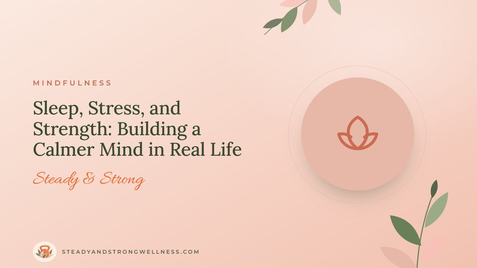 Sleep, Stress, and Strength: Building a Calmer Mind in Real Life