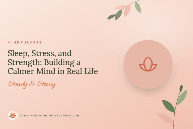 Sleep, Stress, and Strength: Building a Calmer Mind in Real Life