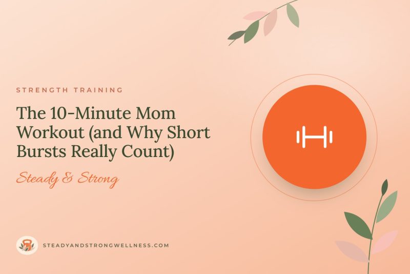 The 10-Minute Mom Workout (and Why Short Bursts Really Count)