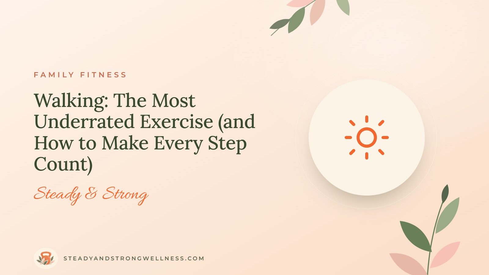 Walking: The Most Underrated Exercise (and How to Make Every Step Count)