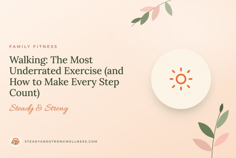 Walking: The Most Underrated Exercise (and How to Make Every Step Count)